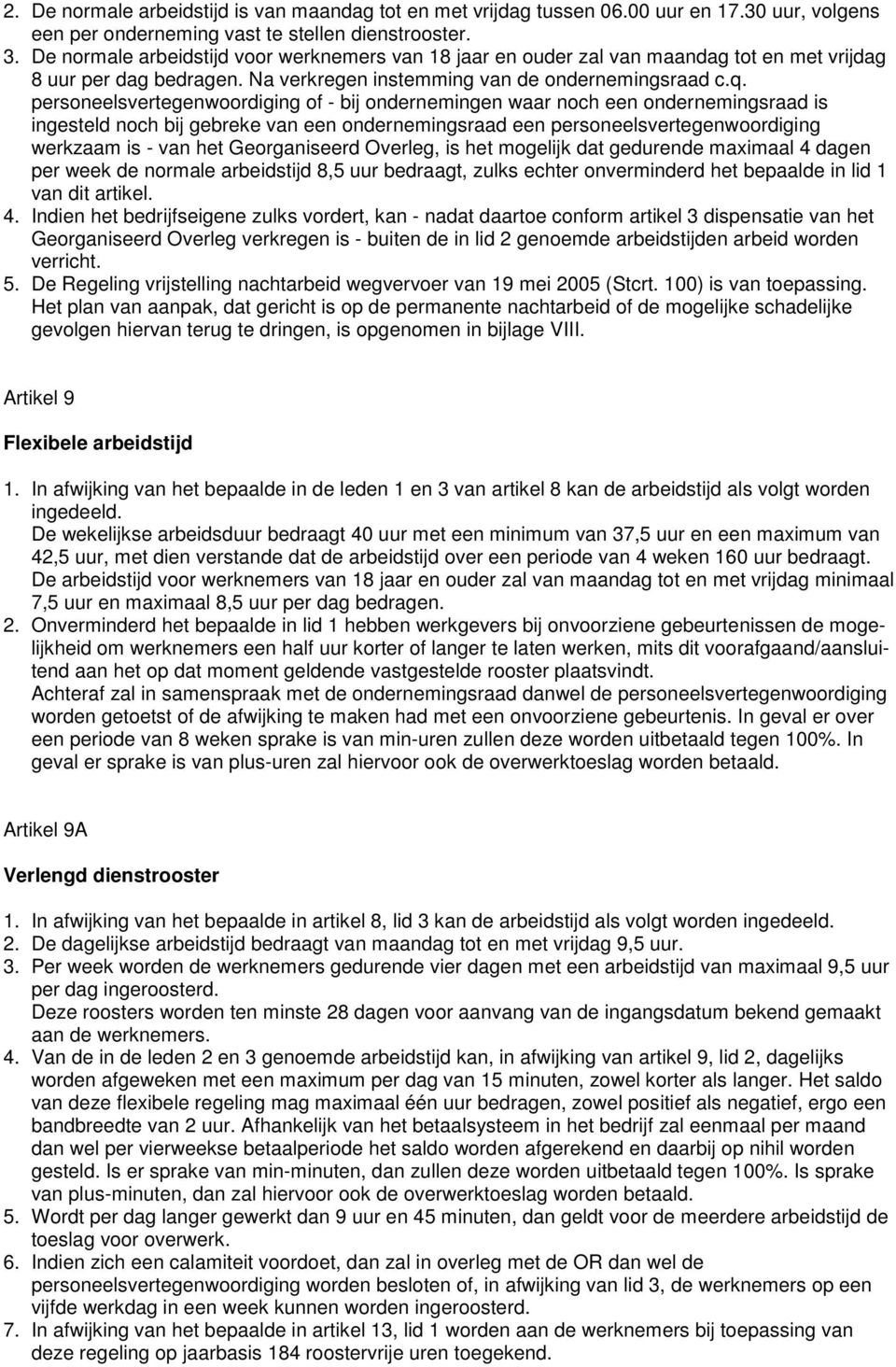 personeelsvertegenwoordiging of - bij ondernemingen waar noch een ondernemingsraad is ingesteld noch bij gebreke van een ondernemingsraad een personeelsvertegenwoordiging werkzaam is - van het