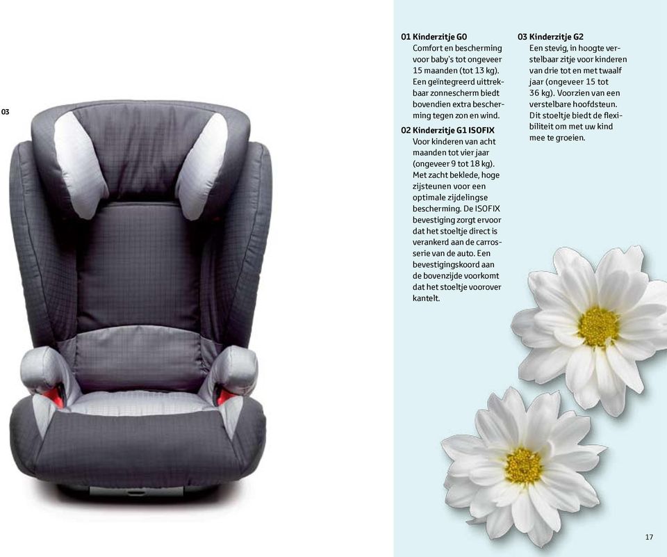 De ISOFIX beves tiging zorgt ervoor dat het stoeltje direct is verankerd aan de carrosserie van de auto. Een bevestigingskoord aan de bovenzijde voorkomt dat het stoeltje voorover kantelt.