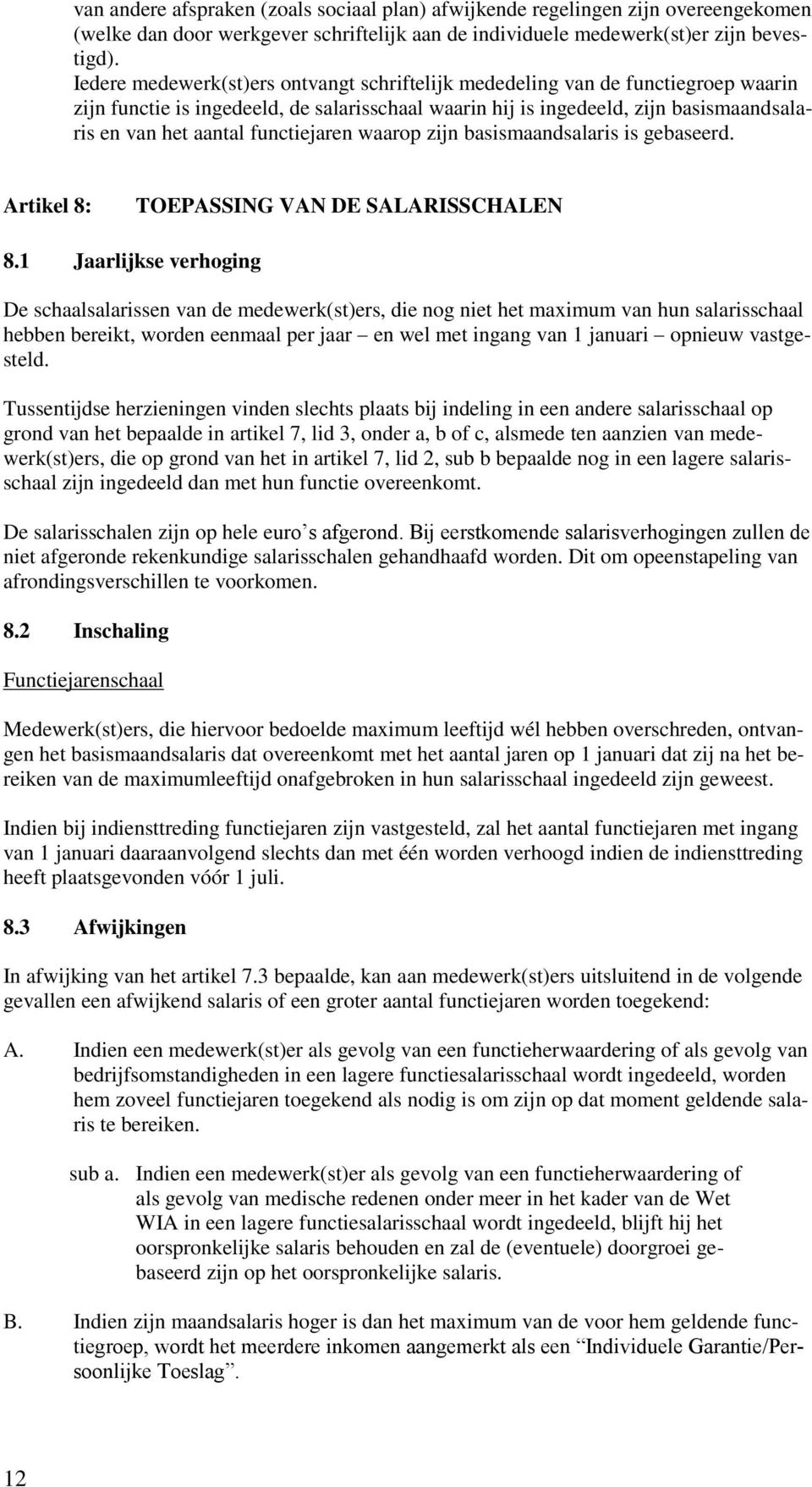 functiejaren waarop zijn basismaandsalaris is gebaseerd. Artikel 8: TOEPASSING VAN DE SALARISSCHALEN 8.