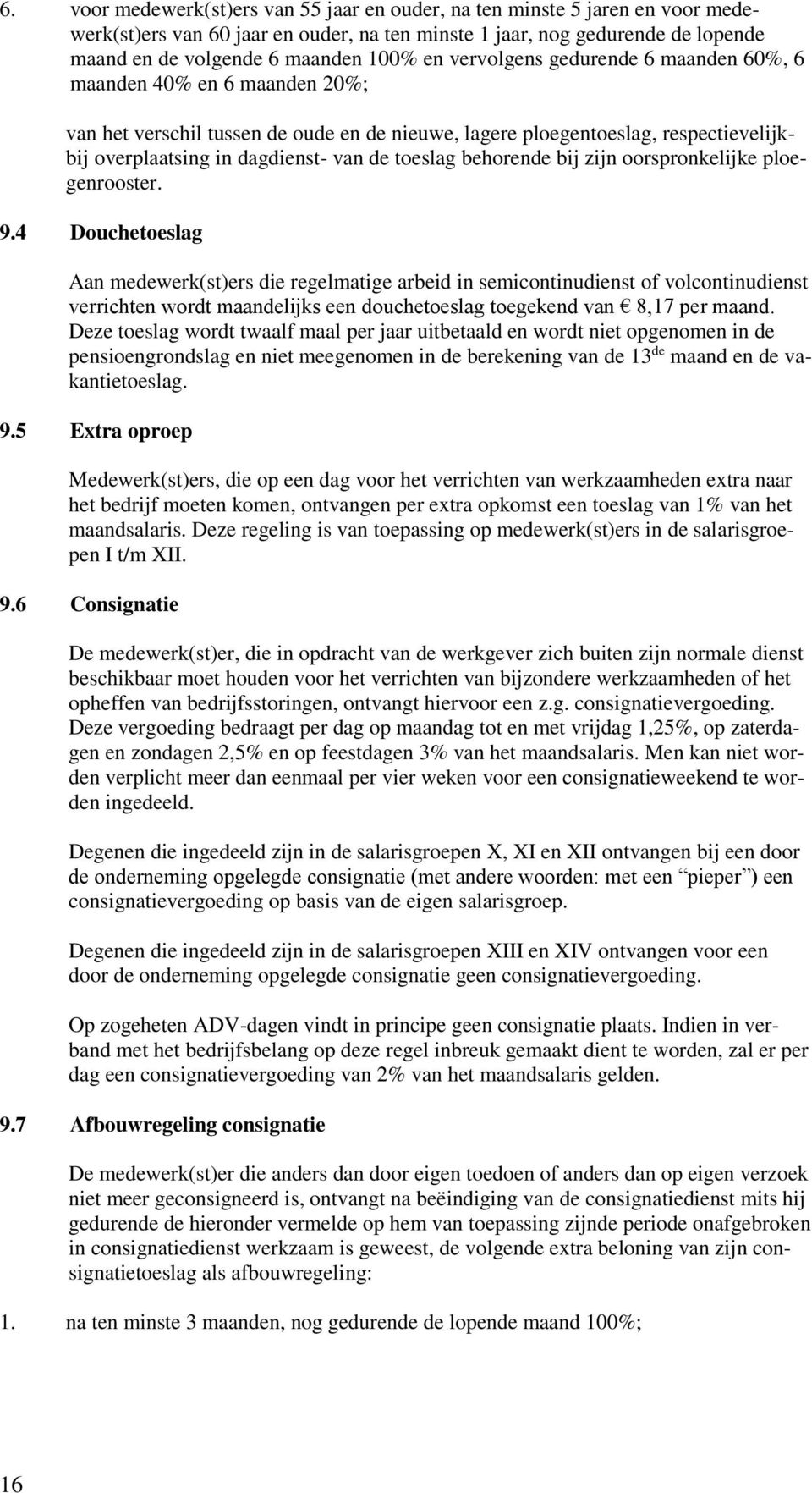 behorende bij zijn oorspronkelijke ploegenrooster. 9.