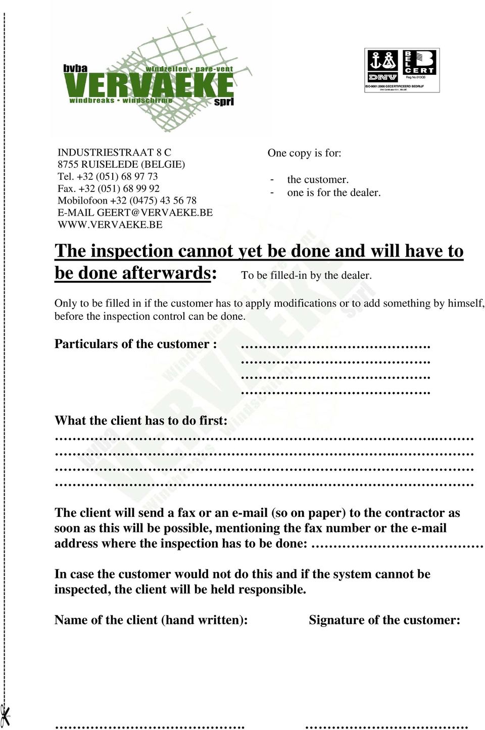 Only to be filled in if the customer has to apply modifications or to add something by himself, before the inspection control can be done.