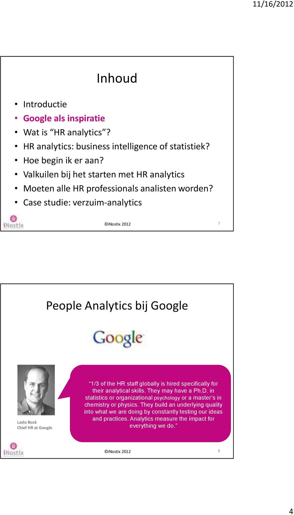 Case studie: verzuim-analytics 7 People Analytics bij Google Lazlo Bock Chief HR at Google.