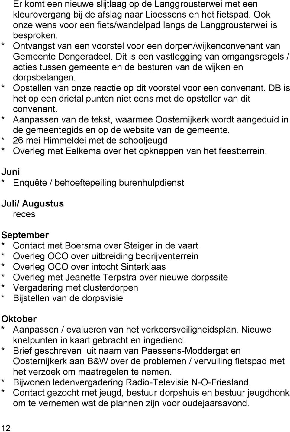 * Opstellen van onze reactie op dit voorstel voor een convenant. DB is het op een drietal punten niet eens met de opsteller van dit convenant.