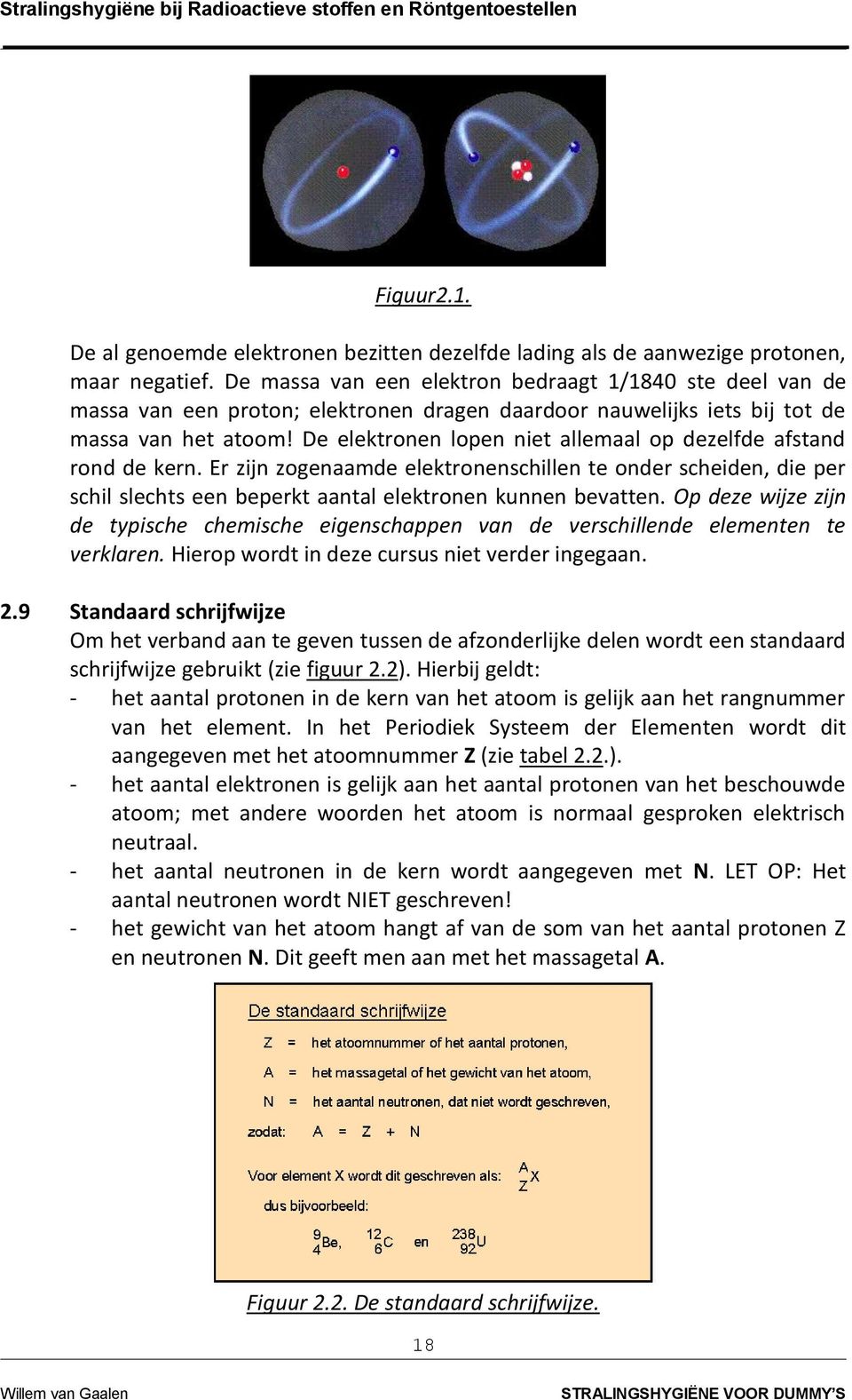 De elektronen lopen niet allemaal op dezelfde afstand rond de kern. Er zijn zogenaamde elektronenschillen te onder scheiden, die per schil slechts een beperkt aantal elektronen kunnen bevatten.