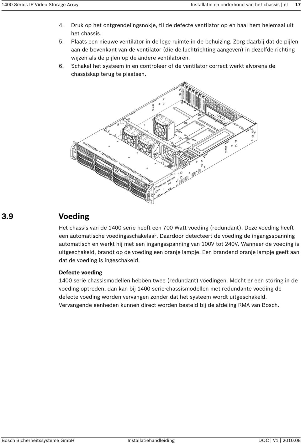 Zorg daarbij dat de pijlen aan de bovenkant van de ventilator (die de luchtrichting aangeven) in dezelfde richting wijzen als de pijlen op de andere ventilatoren. 6.