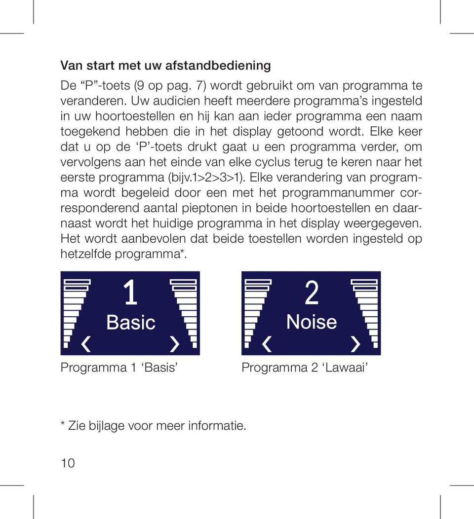 Elke keer dat u op de P -toets drukt gaat u een programma verder, om vervolgens aan het einde van elke cyclus terug te keren naar het eerste programma (bijv.1>2>3>1).