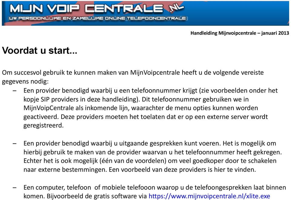 SIP providers in deze handleiding). Dit telefoonnummer gebruiken we in MijnVoipCentrale als inkomende lijn, waarachter de menu opties kunnen worden geactiveerd.