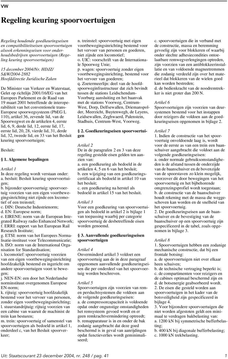 HDJZ/ S&W/2004-2882 Hoofddirectie Juridische Zaken De Minister van Verkeer en Waterstaat, Gelet op richtlijn 2001/16/EG van het Europees Parlement en de Raad van 19 maart 2001 betreffende de