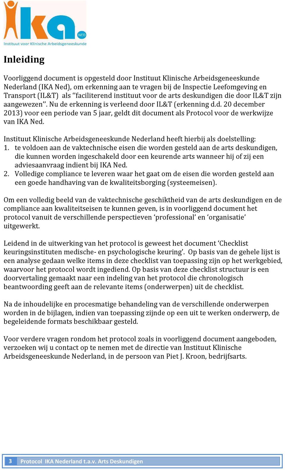 Instituut Klinische Arbeidsgeneeskunde Nederland heeft hierbij als doelstelling: 1.