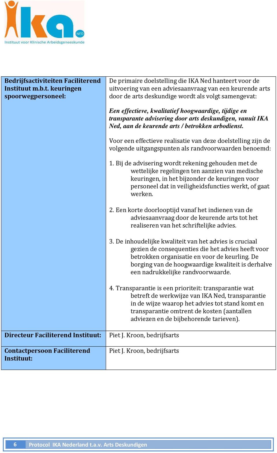 deskundige wordt als volgt samengevat: Directeur Faciliterend Instituut: Piet J.