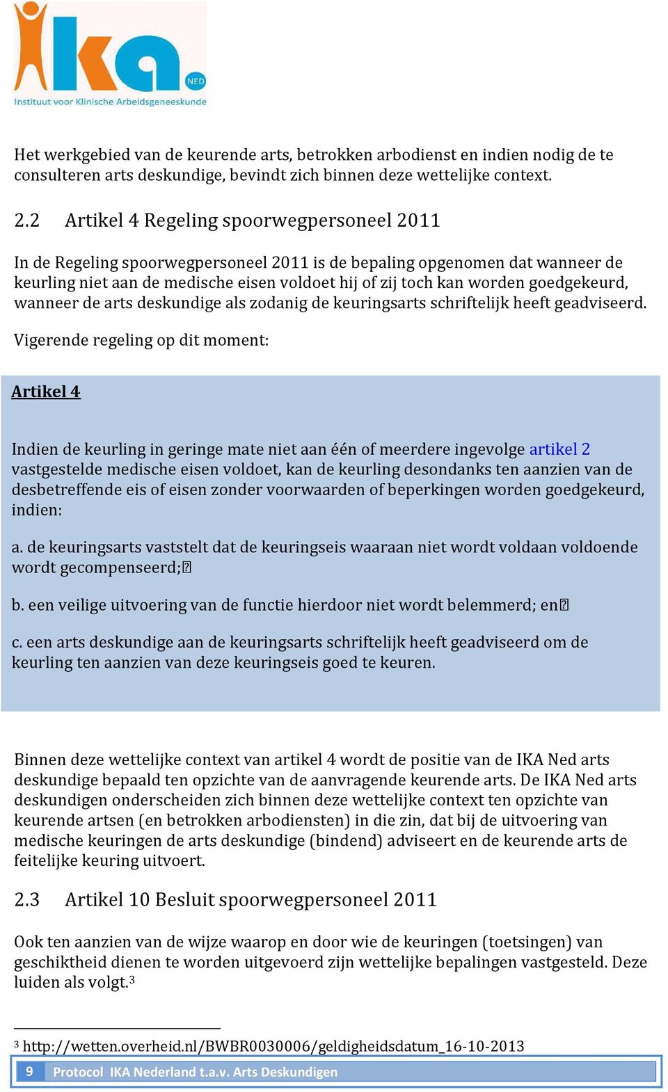 goedgekeurd, wanneer de arts deskundige als zodanig de keuringsarts schriftelijk heeft geadviseerd.