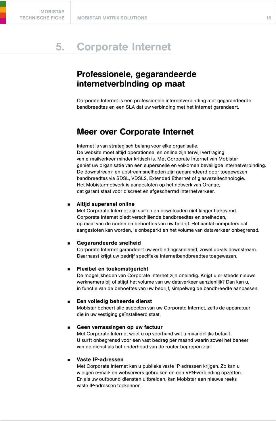 het internet garandeert. Meer over Corporate Internet Internet is van strategisch belang voor elke organisatie.