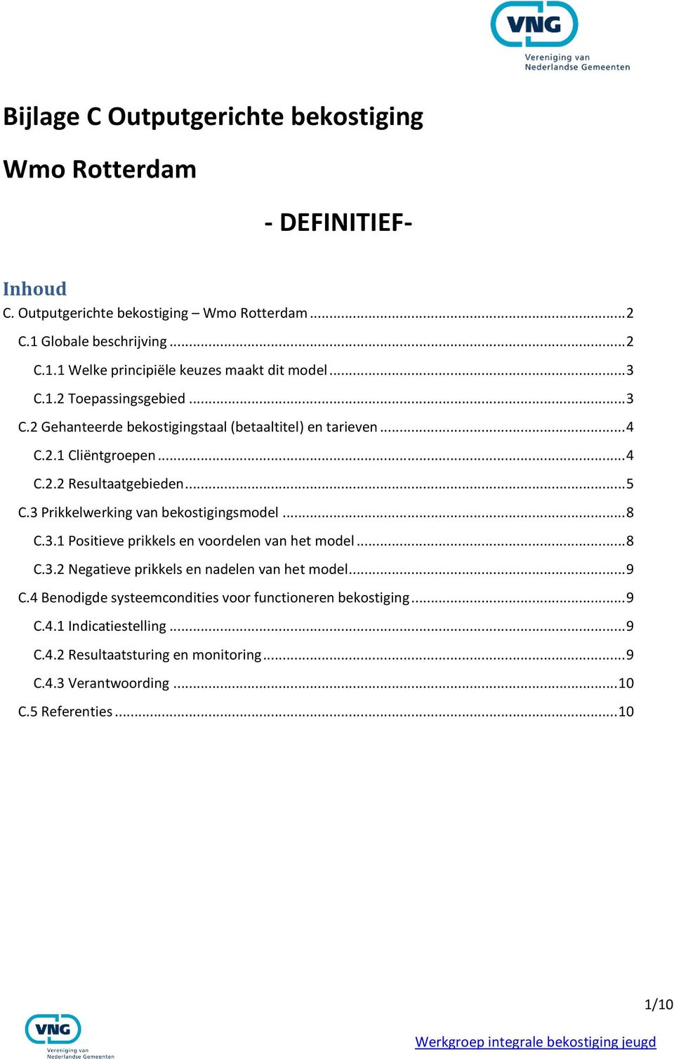 3 Prikkelwerking van bekostigingsmodel... 8 C.3.1 Positieve prikkels en voordelen van het model... 8 C.3.2 Negatieve prikkels en nadelen van het model... 9 C.