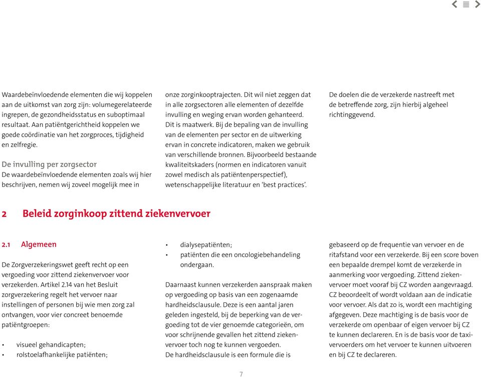 De invulling per zorgsector De waardebeïnvloedende elementen zoals wij hier beschrijven, nemen wij zoveel mogelijk mee in onze zorginkooptrajecten.