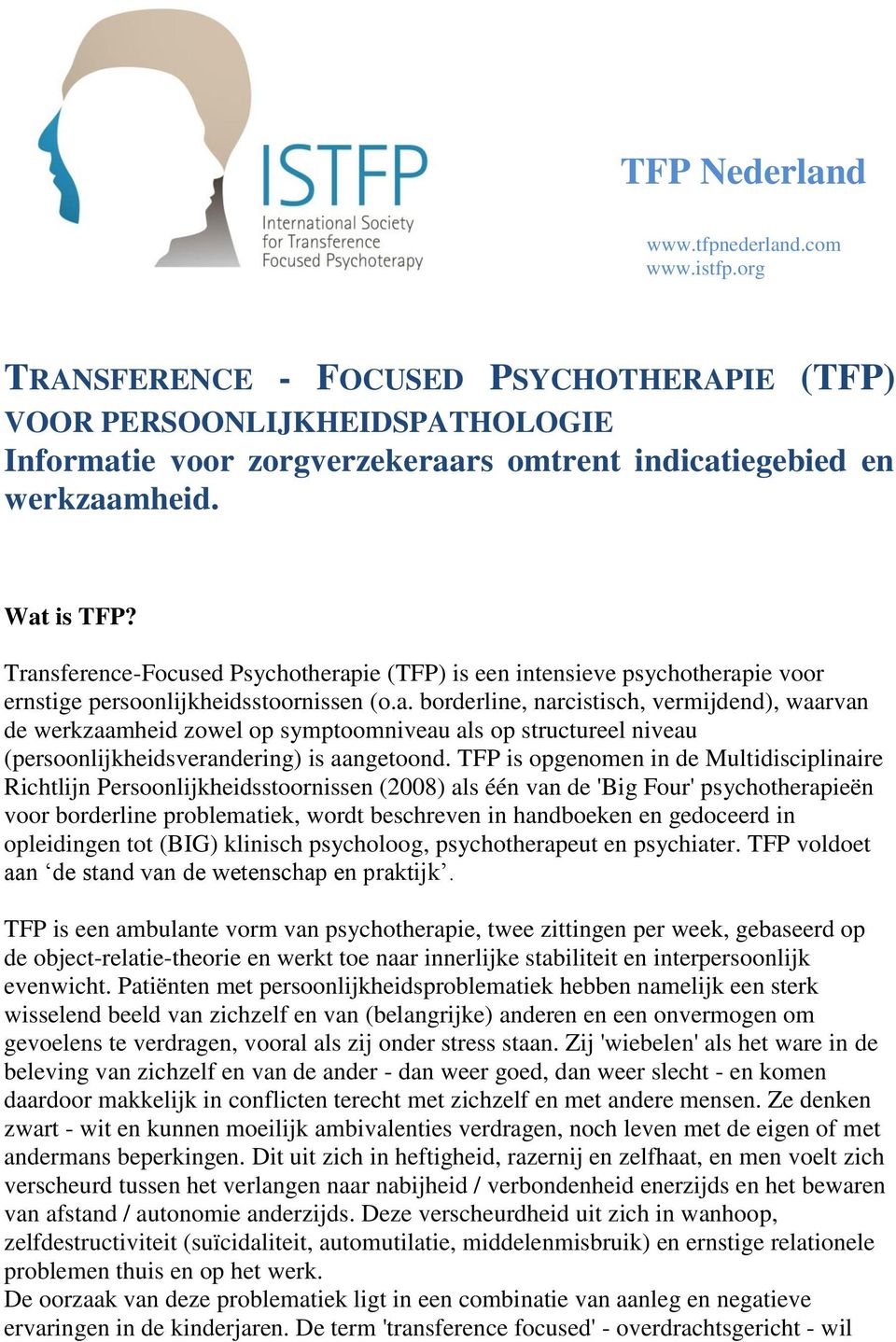TFP is opgenomen in de Multidisciplinaire Richtlijn Persoonlijkheidsstoornissen (2008) als één van de 'Big Four' psychotherapieën voor borderline problematiek, wordt beschreven in handboeken en