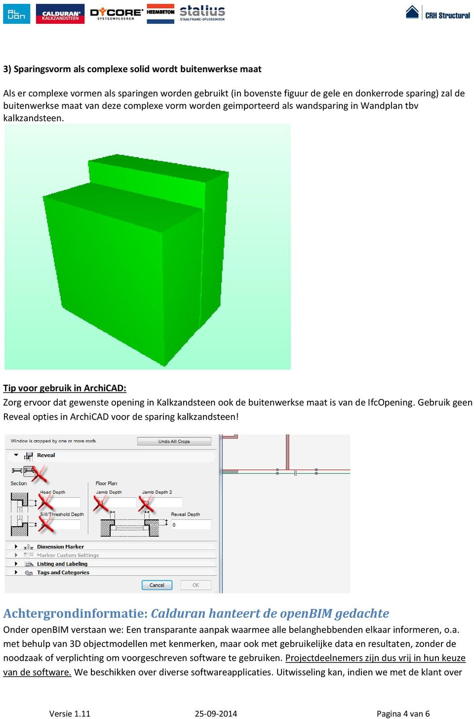 Tip voor gebruik in ArchiCAD: Zorg ervoor dat gewenste opening in Kalkzandsteen ook de buitenwerkse maat is van de IfcOpening. Gebruik geen Reveal opties in ArchiCAD voor de sparing kalkzandsteen!