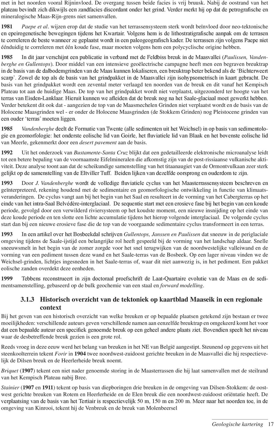 wijzen erop dat de studie van het terrassensysteem sterk wordt beïnvloed door neo-tektonische en epeirogenetische bewegingen tijdens het Kwartair.