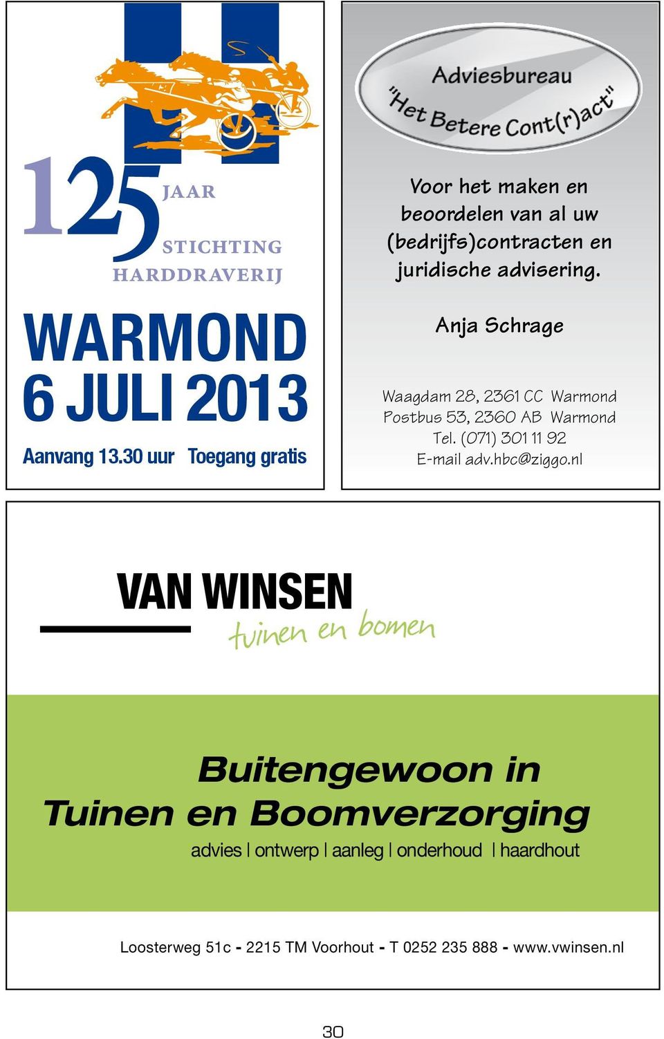 Anja Schrage Waagdam 28, 2361 CC Warmond Postbus 53, 2360 AB Warmond Tel. (071) 301 11 92 E-mail adv.hbc@ziggo.