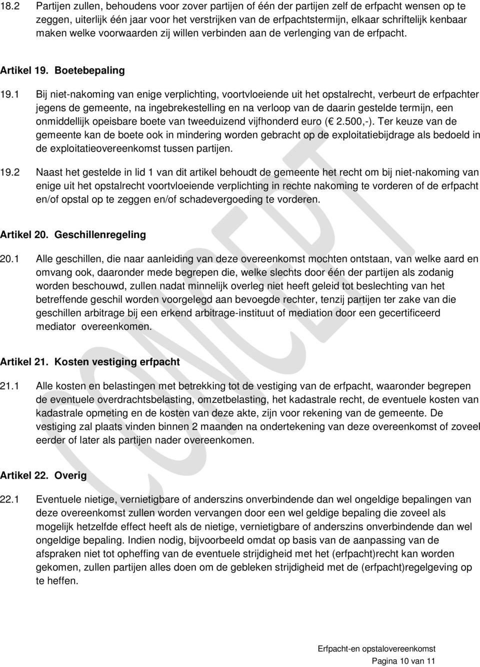 1 Bij niet-nakoming van enige verplichting, voortvloeiende uit het opstalrecht, verbeurt de erfpachter jegens de gemeente, na ingebrekestelling en na verloop van de daarin gestelde termijn, een