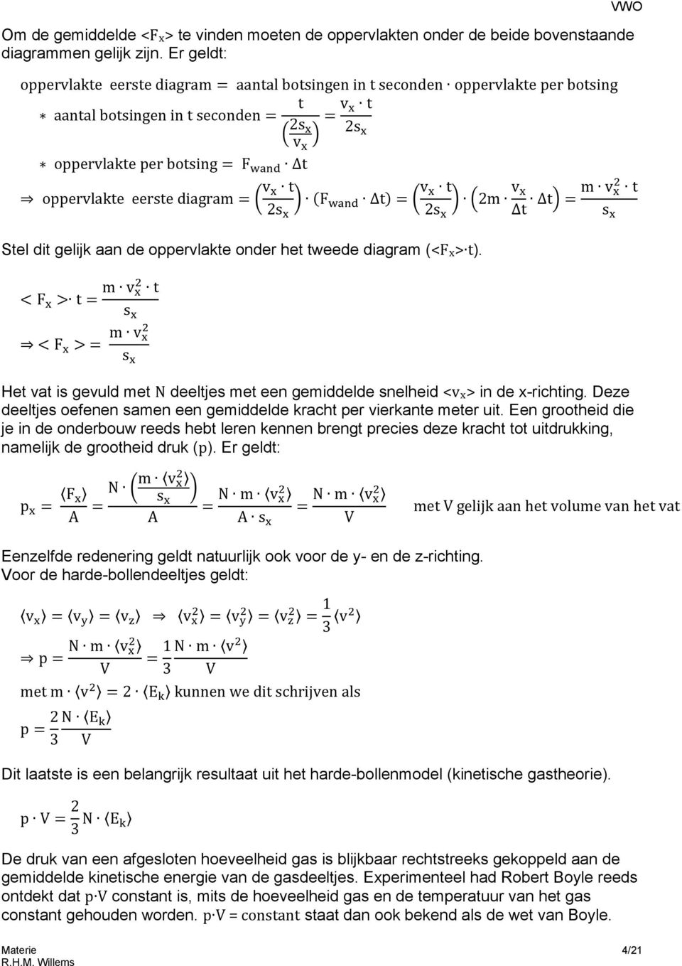 eerste diagram = v x t (F 2s wand Δt) = v x t 2m v x x 2s x Δt Δt = m v x 2 t Stel dit gelijk aan de oppervlakte onder het tweede diagram (<Fx> t).