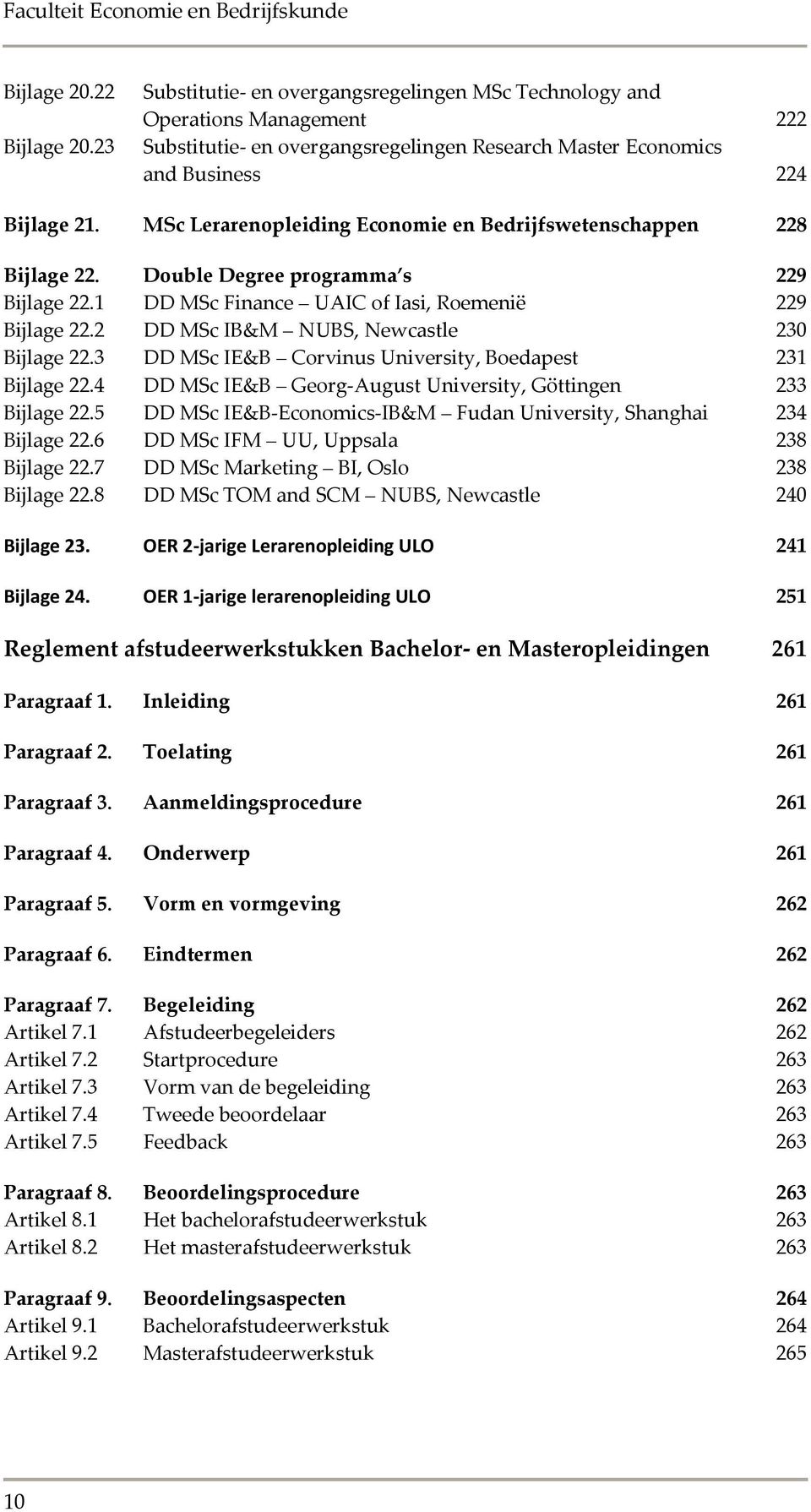 2 DD MSc IB&M NUBS, Newcastle 230 Bijlage 22.3 DD MSc IE&B Corvinus University, Boedapest 231 Bijlage 22.4 DD MSc IE&B Georg-August University, Göttingen 233 Bijlage 22.