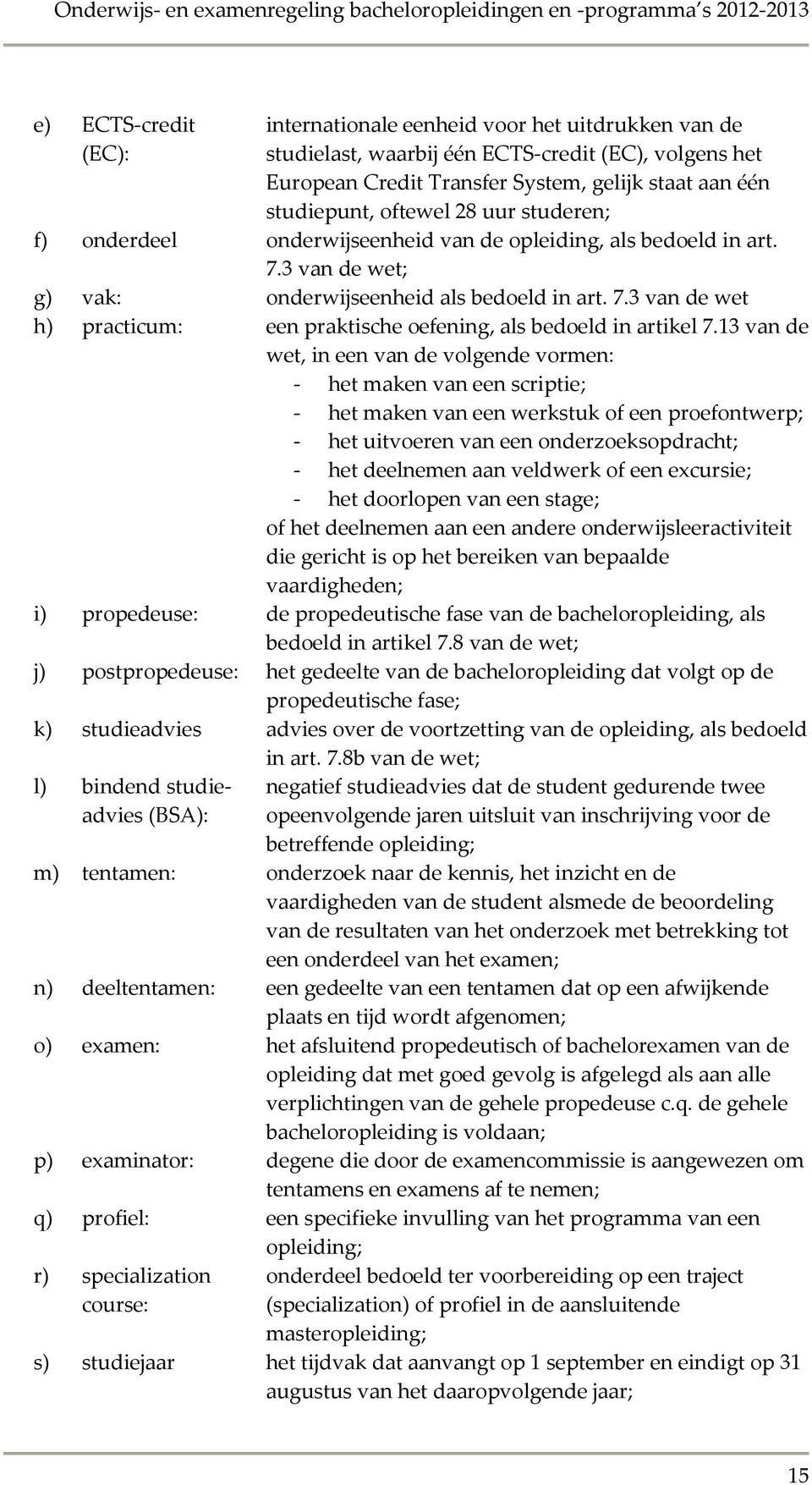 3 van de wet; g) vak: onderwijseenheid als bedoeld in art. 7.3 van de wet h) practicum: een praktische oefening, als bedoeld in artikel 7.