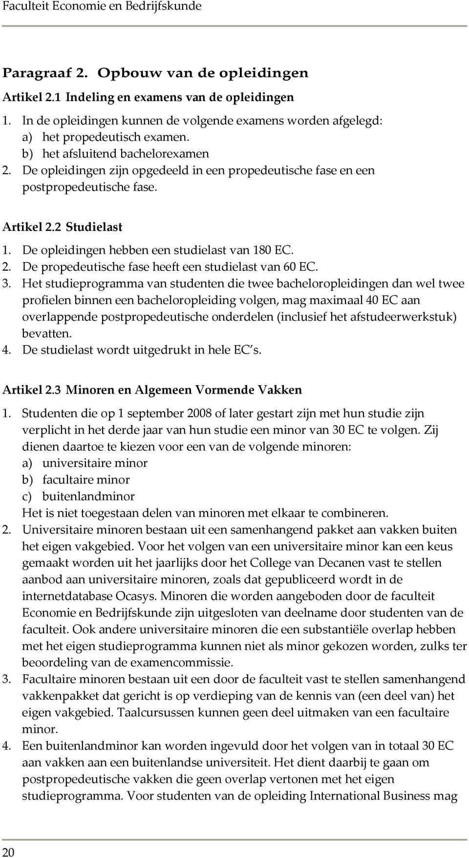 2. De propedeutische fase heeft een studielast van 60 EC. 3.