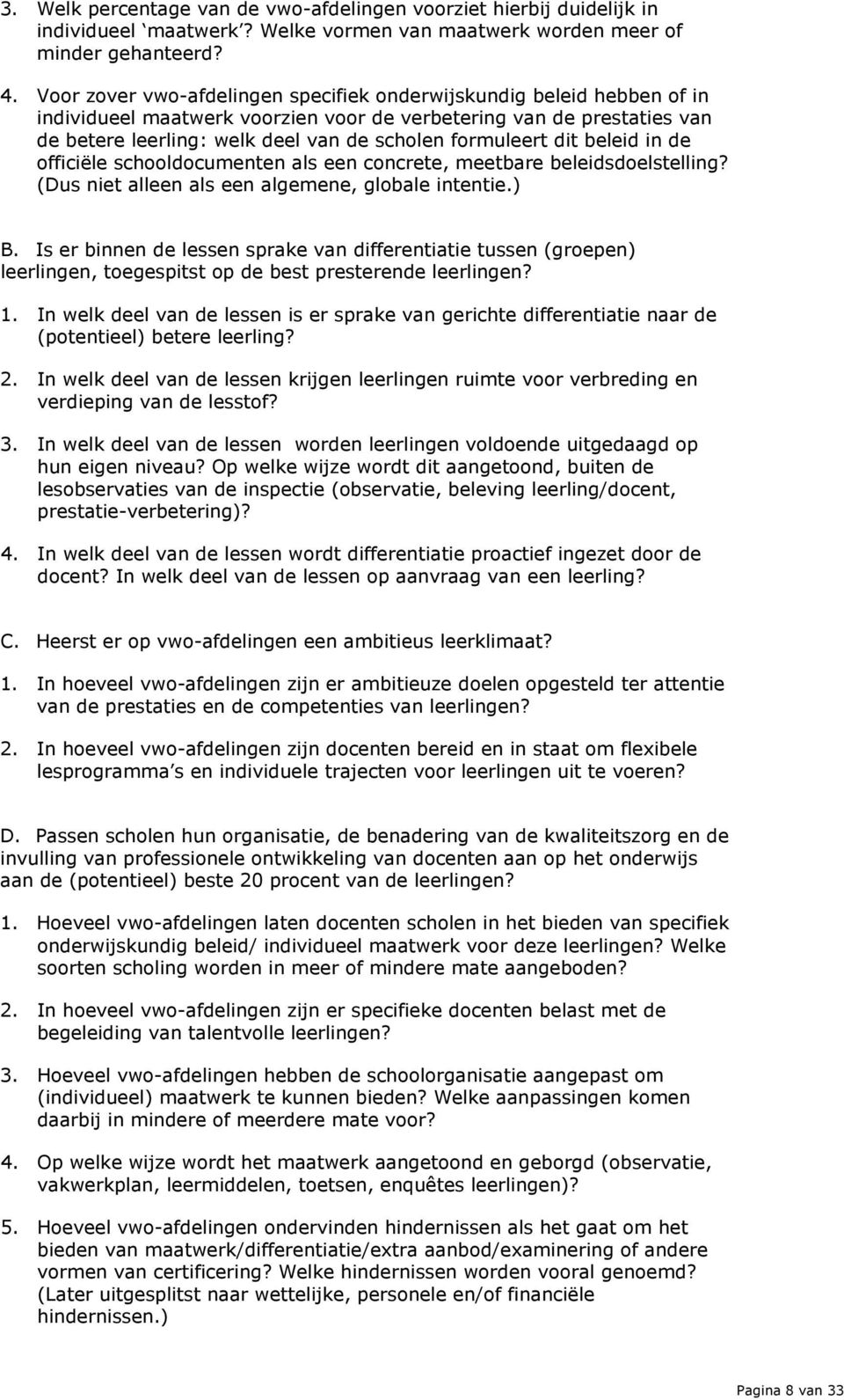 dit beleid in de officiële schooldocumenten als een concrete, meetbare beleidsdoelstelling? (Dus niet alleen als een algemene, globale intentie.) B.