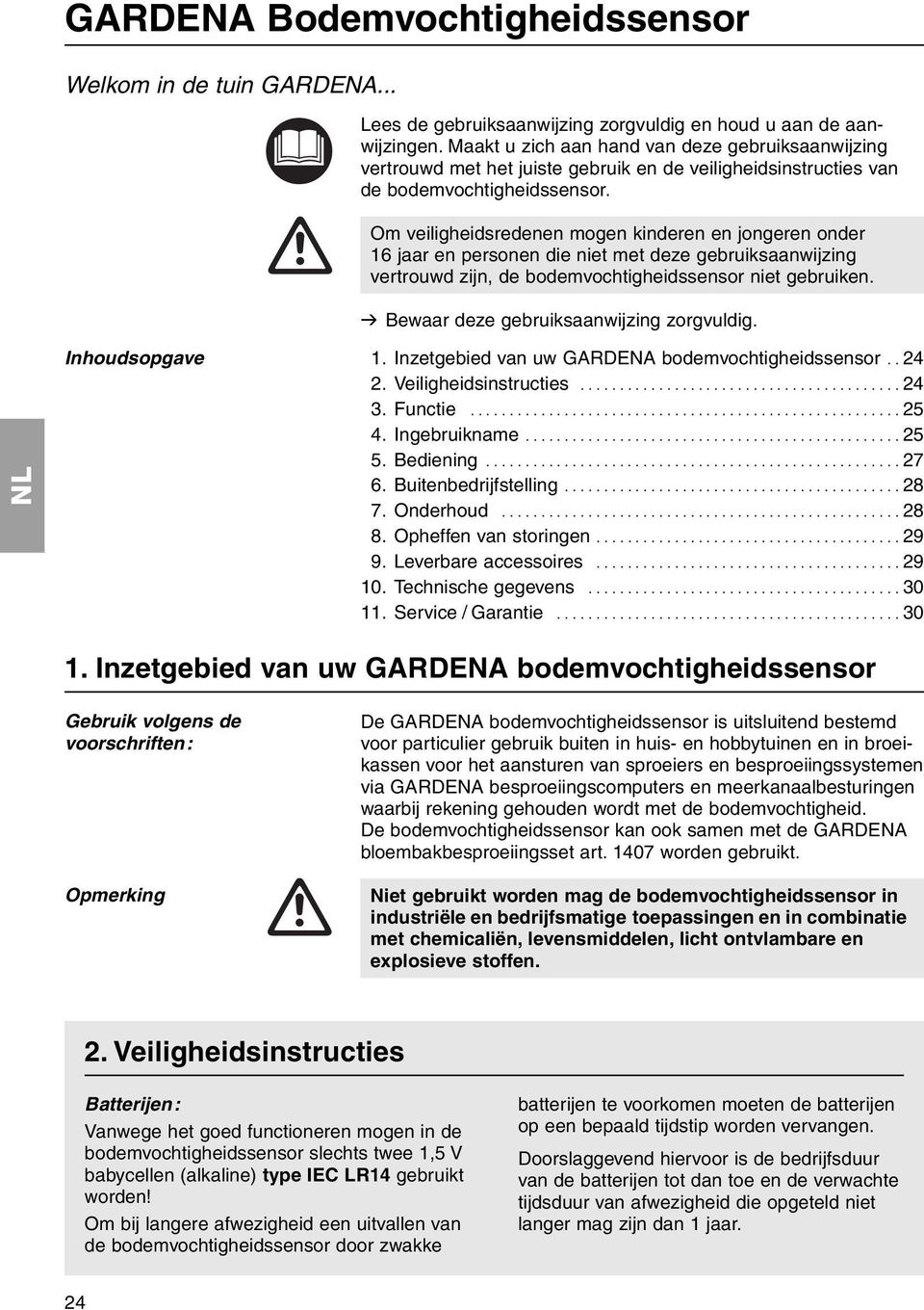 Om veiligheidsredenen mogen kinderen en jongeren onder 16 jaar en personen die niet met deze gebruiksaanwijzing vertrouwd zijn, de bodemvochtigheidssensor niet gebruiken.