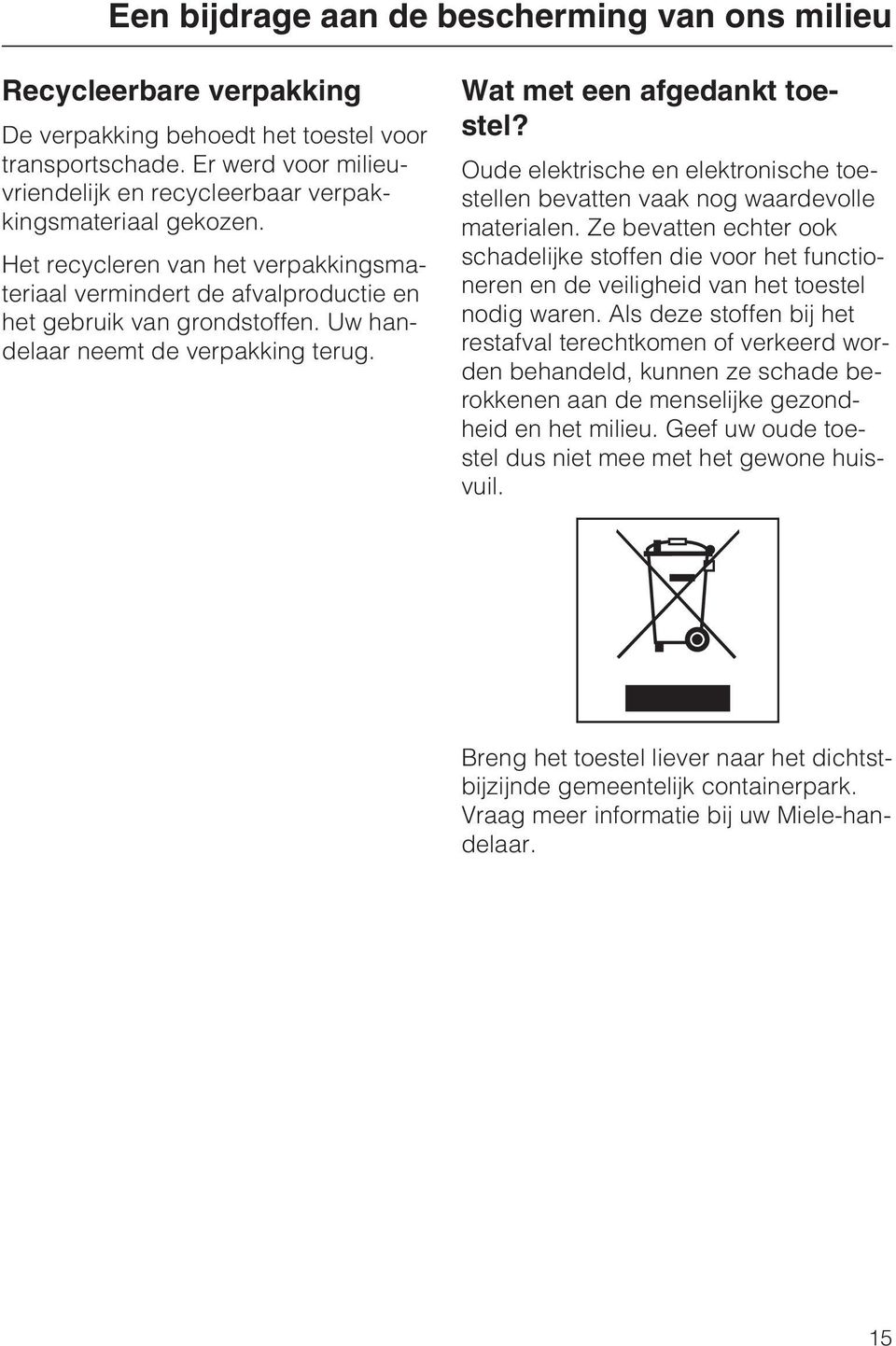 Uw handelaar neemt de verpakking terug. Wat met een afgedankt toestel? Oude elektrische en elektronische toestellen bevatten vaak nog waardevolle materialen.