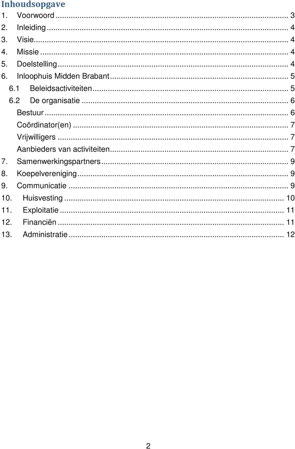 .. 6 Coördinator(en)... 7 Vrijwilligers... 7 Aanbieders van activiteiten... 7 7. Samenwerkingspartners... 9 8.