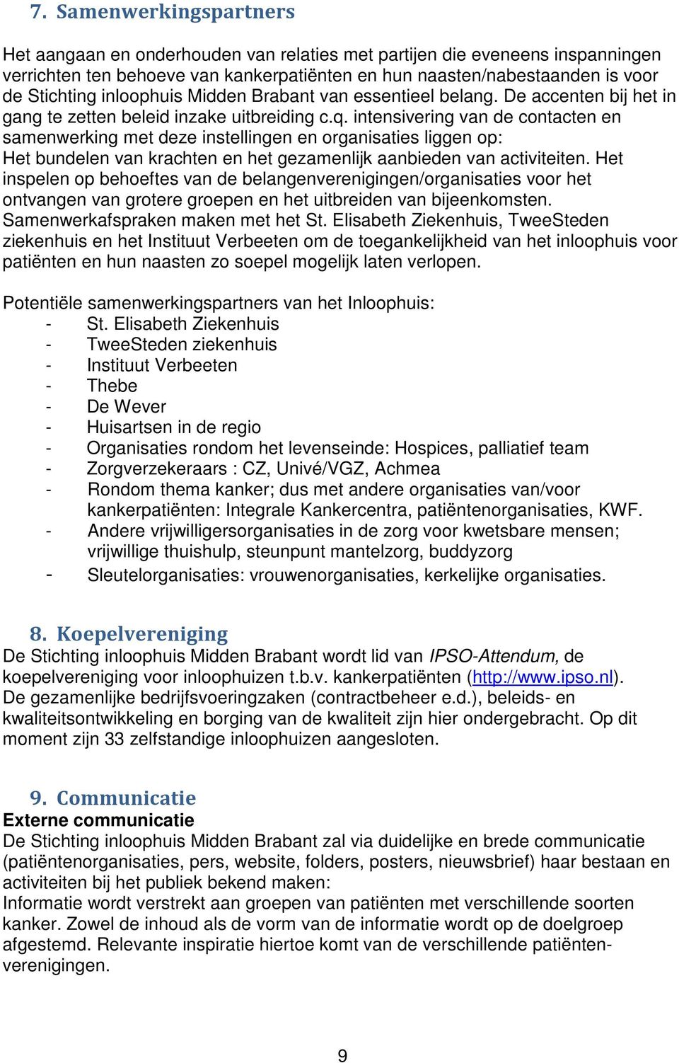 intensivering van de contacten en samenwerking met deze instellingen en organisaties liggen op: Het bundelen van krachten en het gezamenlijk aanbieden van activiteiten.