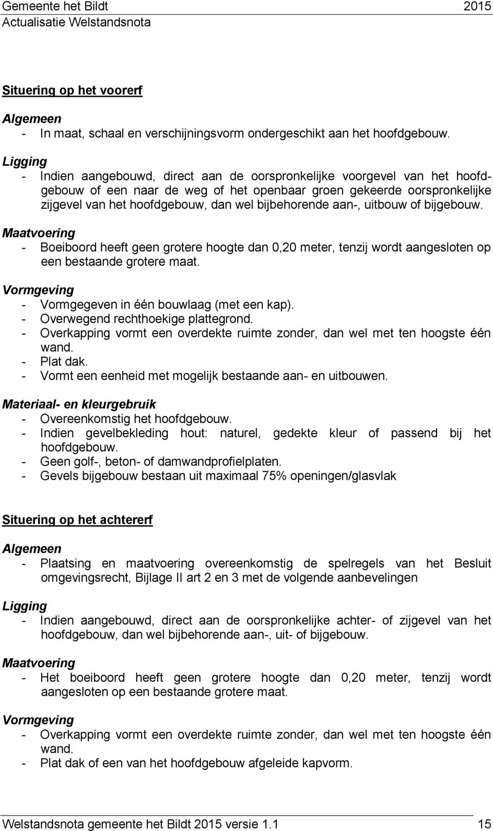 bijbehorende aan-, uitbouw of bijgebouw. Maatvoering - Boeiboord heeft geen grotere hoogte dan 0,20 meter, tenzij wordt aangesloten op een bestaande grotere maat.