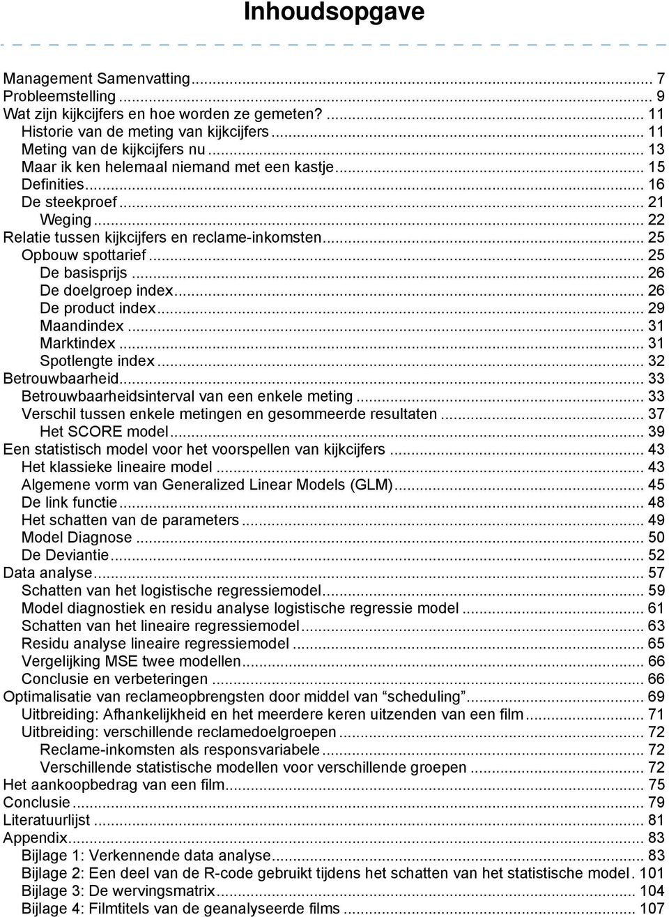 .. 26 De doelgroep index... 26 De product index... 29 Maandindex... 31 Marktindex... 31 Spotlengte index... 32 Betrouwbaarheid... 33 Betrouwbaarheidsinterval van een enkele meting.