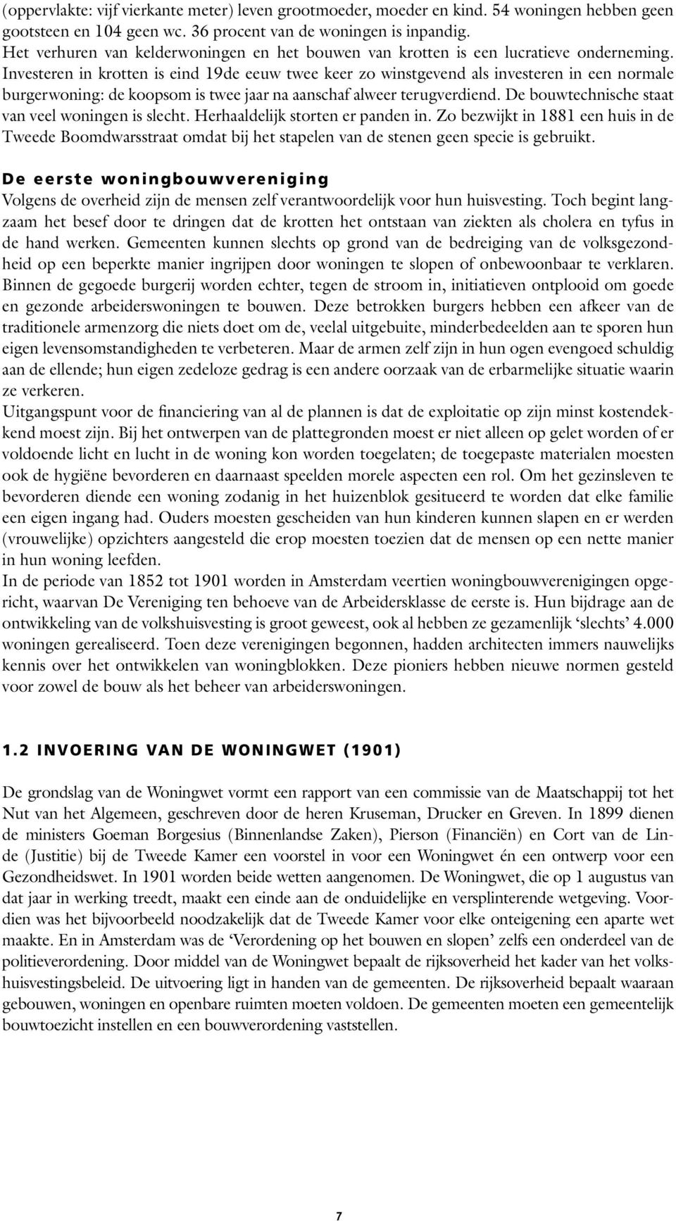 Investeren in krotten is eind 19de eeuw twee keer zo winstgevend als investeren in een normale burgerwoning: de koopsom is twee jaar na aanschaf alweer terugverdiend.