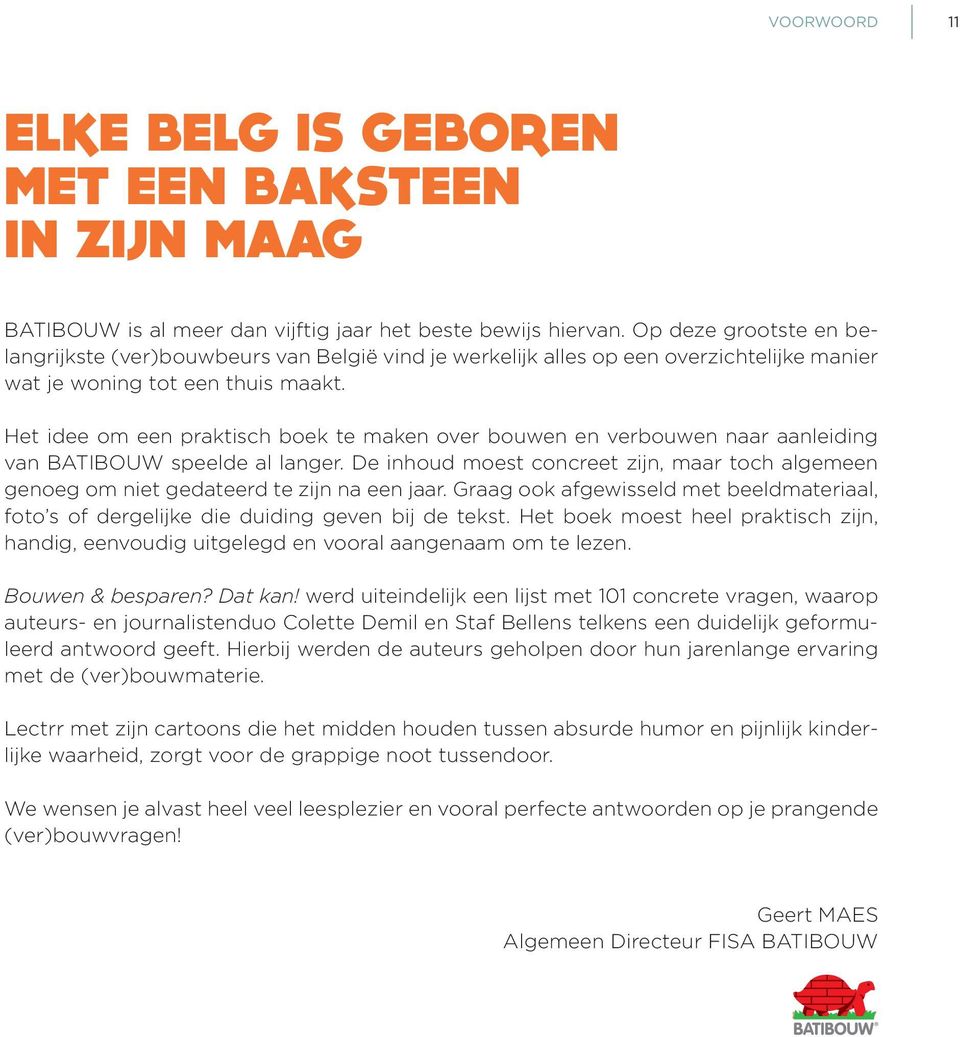 Het idee om een praktisch boek te maken over bouwen en verbouwen naar aanleiding van BATIBOUW speelde al langer.