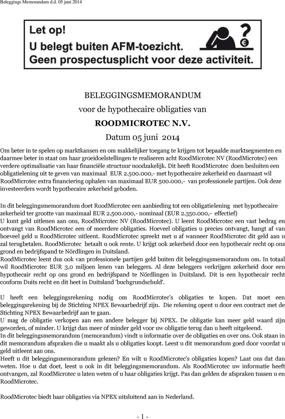 RoodMicrotec NV (RoodMicrotec) een verdere optimalisatie van haar financiële structuur noodzakelijk. Dit heeft RoodMicrotec doen besluiten een obligatielening uit te geven van maximaal EUR 2.500.