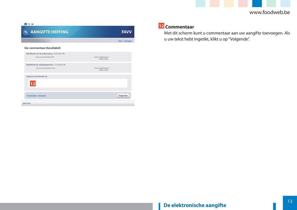 Uw commentaar (facultatief) Identificatie van de onderneming : 0123.456.