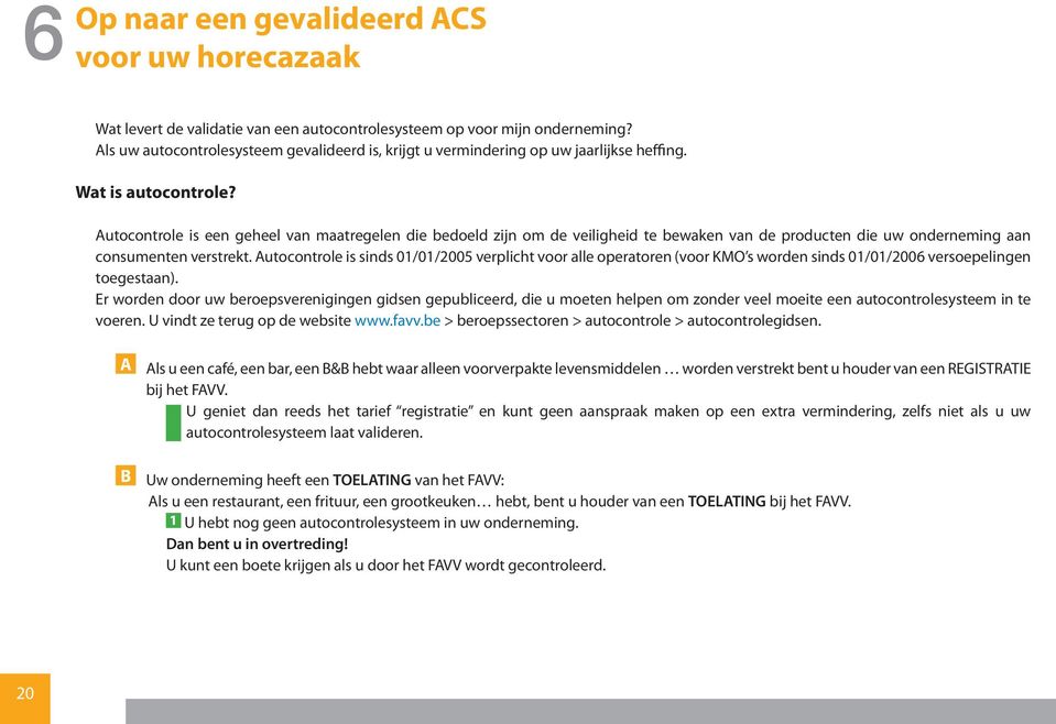 Autocontrole is een geheel van maatregelen die bedoeld zijn om de veiligheid te bewaken van de producten die uw onderneming aan consumenten verstrekt.