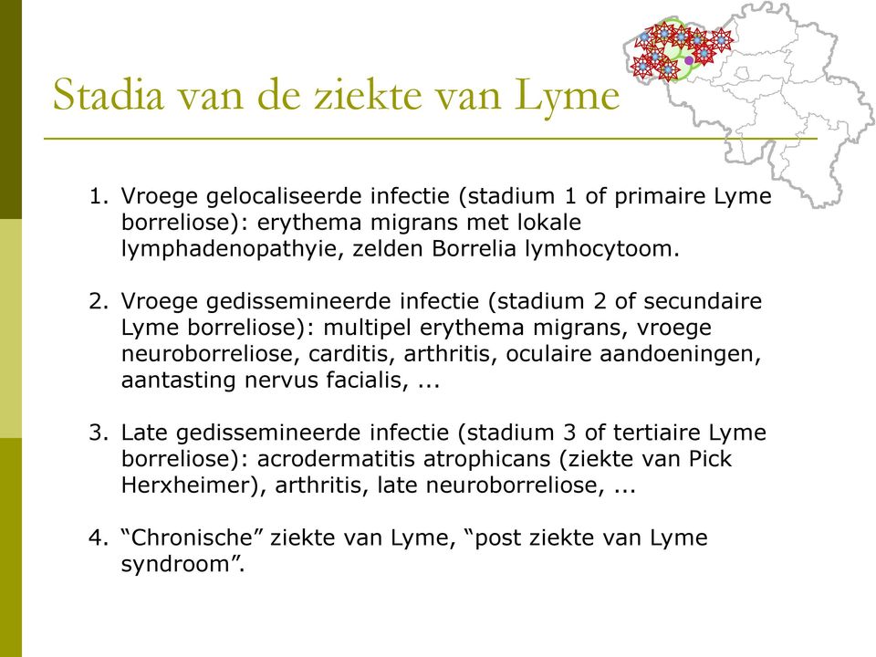 Vroege gedissemineerde infectie (stadium 2 of secundaire Lyme borreliose): multipel erythema migrans, vroege neuroborreliose, carditis, arthritis,