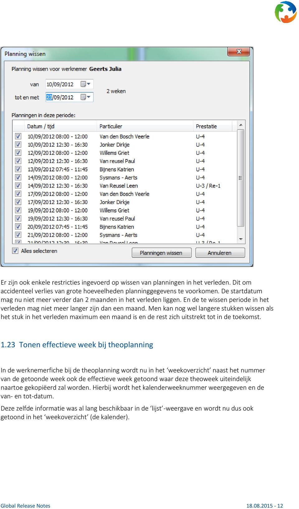 Men kan nog wel langere stukken wissen als het stuk in het verleden maximum een maand is en de rest zich uitstrekt tot in de toekomst. 1.