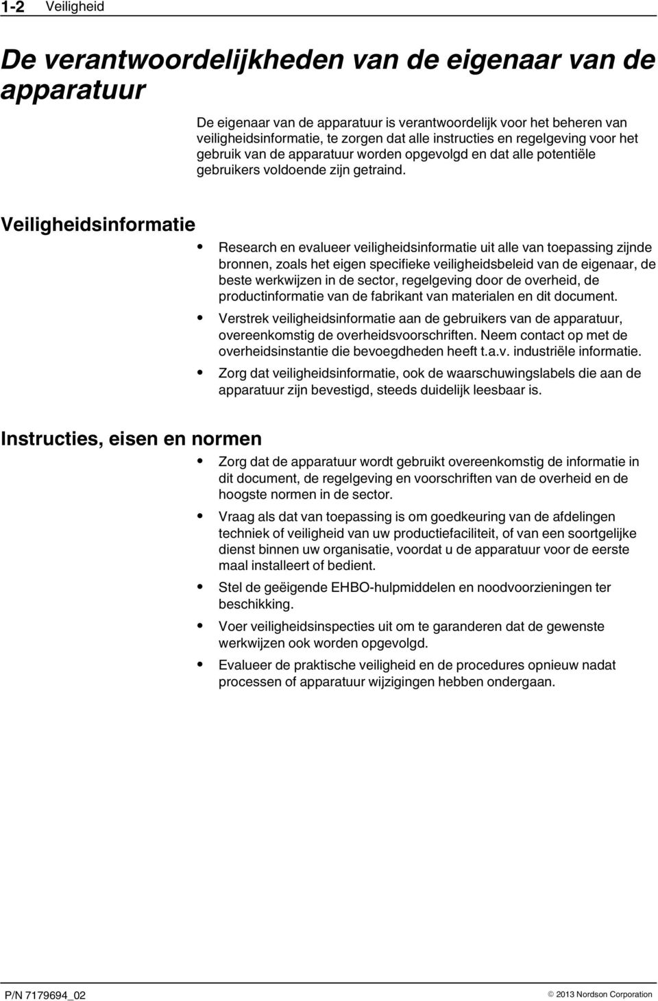 Veiligheidsinformatie Research en evalueer veiligheidsinformatie uit alle van toepassing zijnde bronnen, zoals het eigen specifieke veiligheidsbeleid van de eigenaar, de beste werkwijzen in de