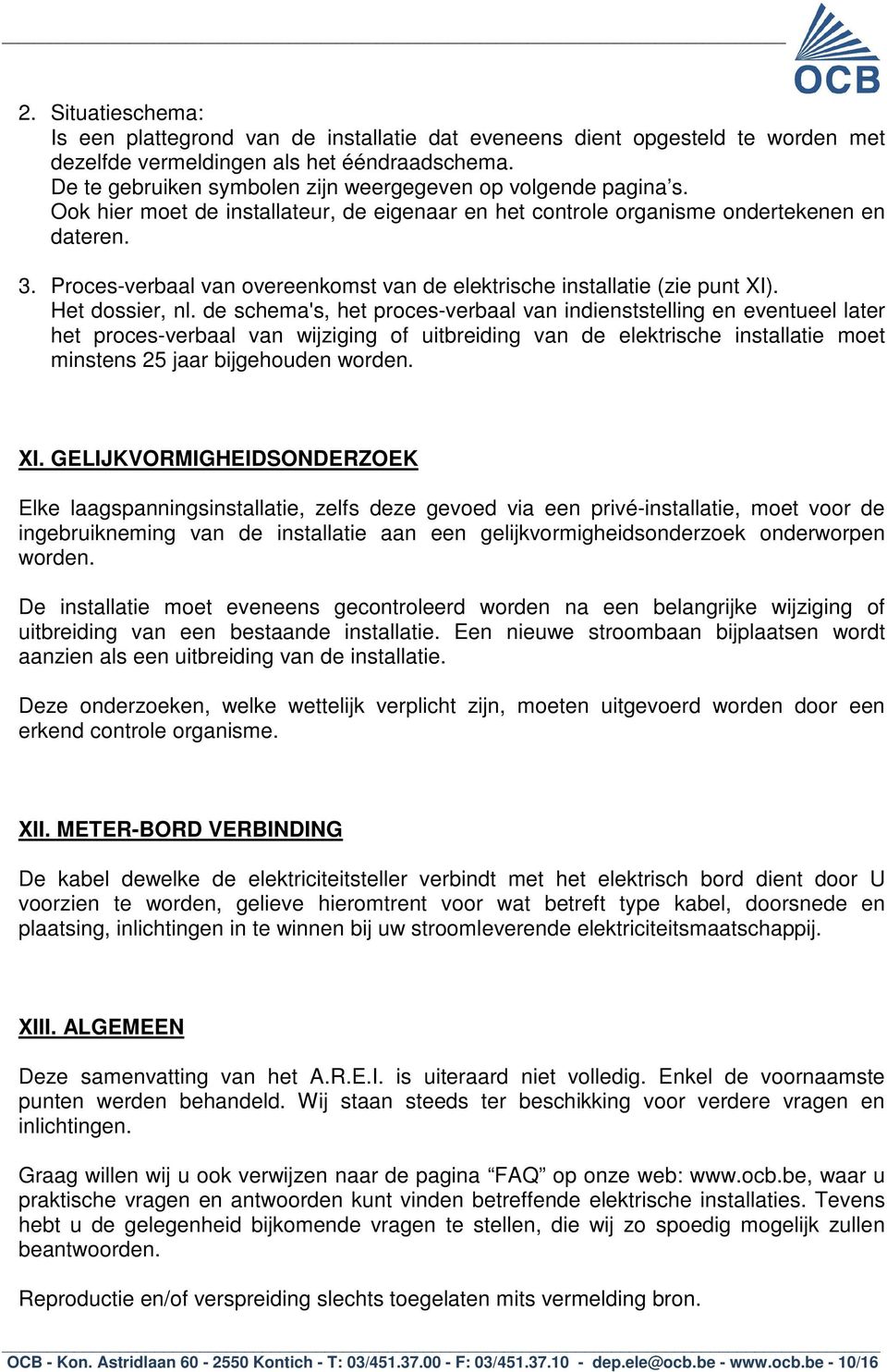 Proces-verbaal van overeenkomst van de elektrische installatie (zie punt XI). Het dossier, nl.