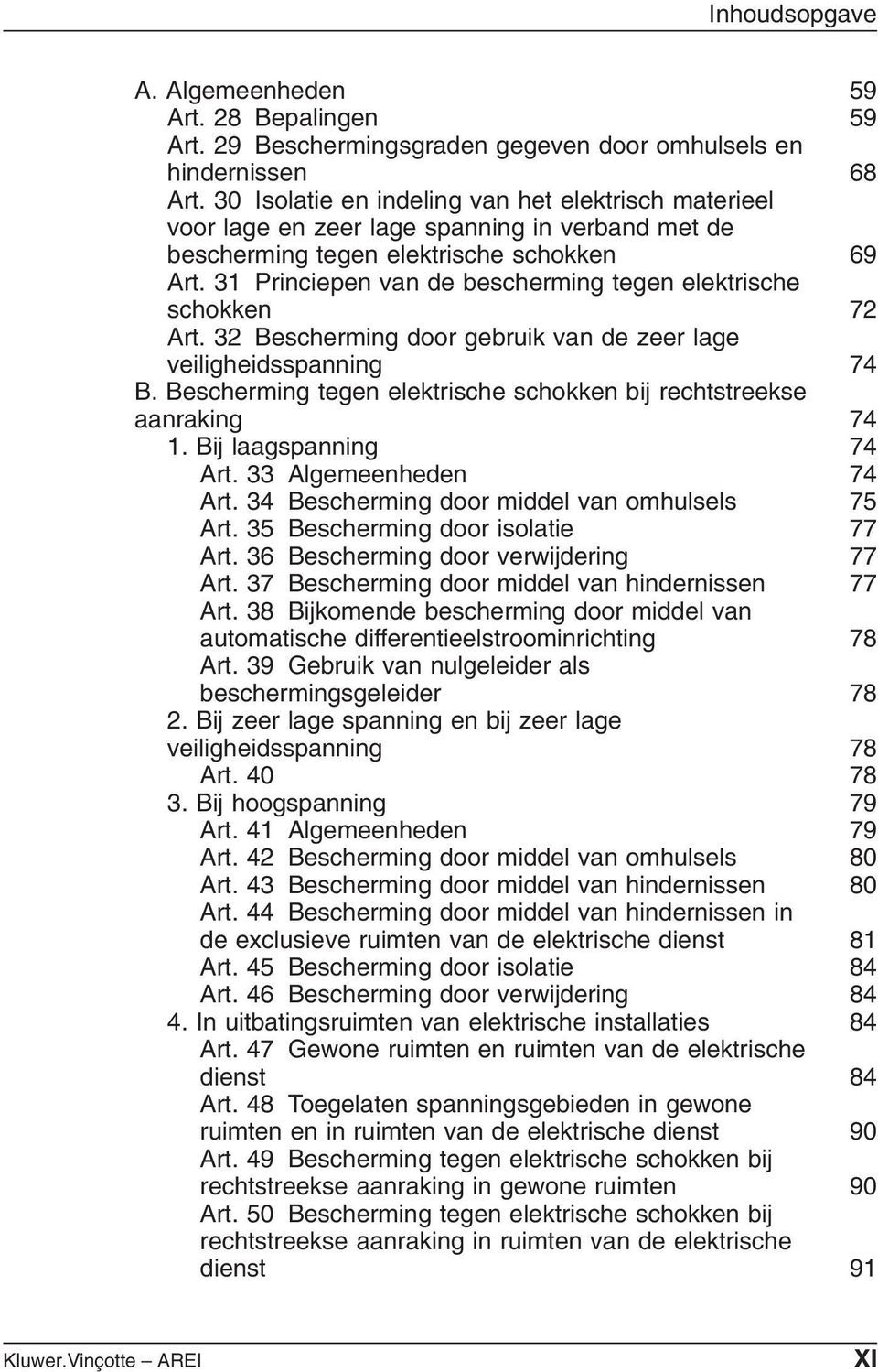 31 Princiepen van de bescherming tegen elektrische schokken 72 Art. 32 Bescherming door gebruik van de zeer lage veiligheidsspanning 74 B.