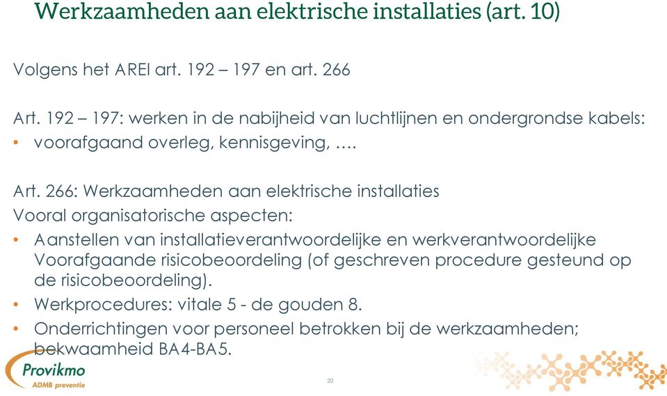 266: Werkzaamheden aan elektrische installaties Vooral organisatorische aspecten: Aanstellen van installatieverantwoordelijke en
