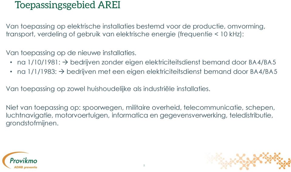 na 1/10/1981: bedrijven zonder eigen elektriciteitsdienst bemand door BA4/BA5 na 1/1/1983: bedrijven met een eigen elektriciteitsdienst bemand door