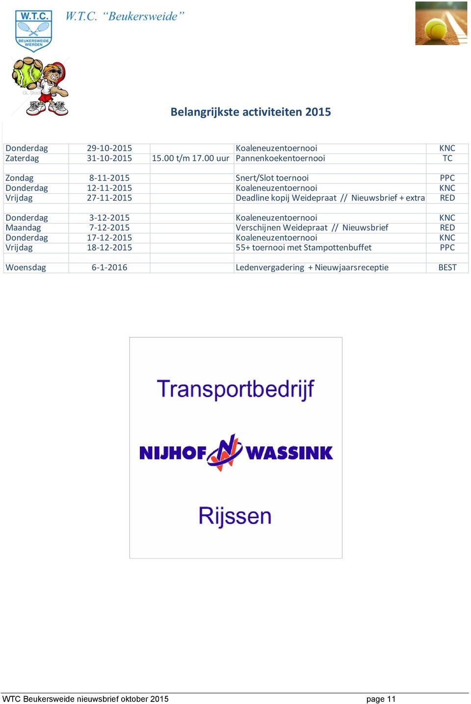 Weidepraat // Nieuwsbrief + extra editie RED Donderdag 3-12-2015 Koaleneuzentoernooi KNC Maandag 7-12-2015 Verschijnen Weidepraat // Nieuwsbrief RED