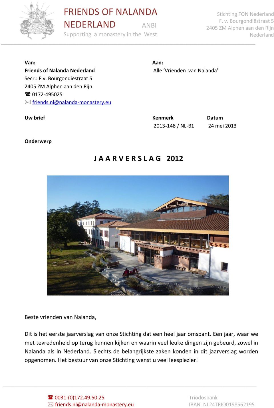 eu Aan: Alle Vrienden van Nalanda Uw brief Kenmerk Datum 2013-148 / NL-B1 24 mei 2013 Onderwerp J A A R V E R S L A G 2012 Beste vrienden van Nalanda, Dit is het eerste jaarverslag van onze Stichting