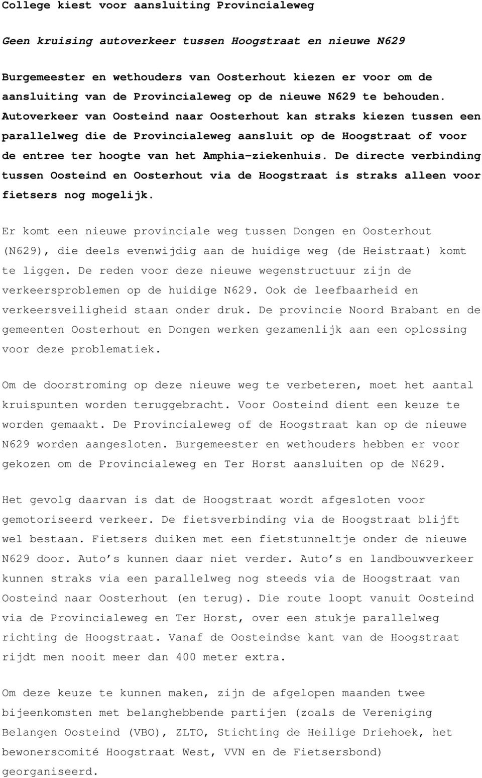 Autoverkeer van Oosteind naar Oosterhout kan straks kiezen tussen een parallelweg die de Provincialeweg aansluit op de Hoogstraat of voor de entree ter hoogte van het Amphia-ziekenhuis.