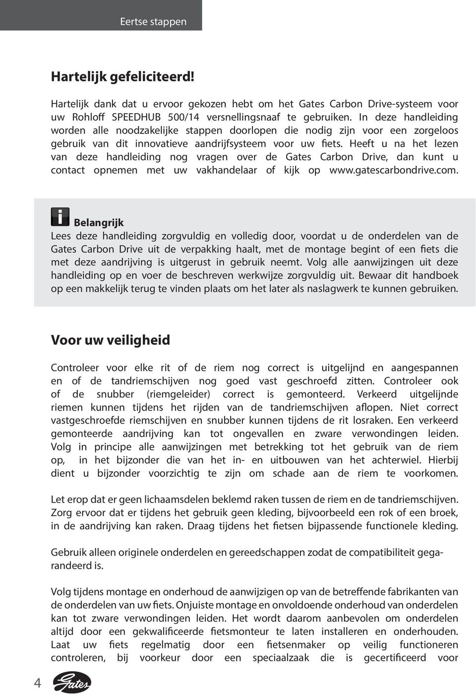 Heeft u na het lezen van deze handleiding nog vragen over de Gates Carbon Drive, dan kunt u contact opnemen met uw vakhandelaar of kijk op www.gatescarbondrive.com.